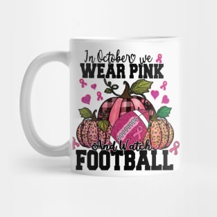 In October We Wear Pink And Watch Football Shirt Mug